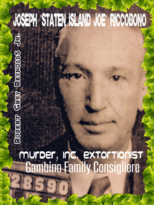 Title details for Joseph "Staten Island Joe" Riccobono Murder, Inc. Extortionist-Gambino Family Consigliere by Robert Grey Reynolds, Jr - Wait list